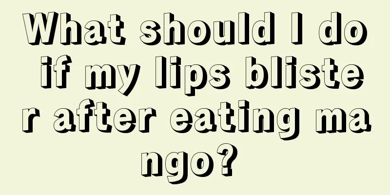 What should I do if my lips blister after eating mango? 