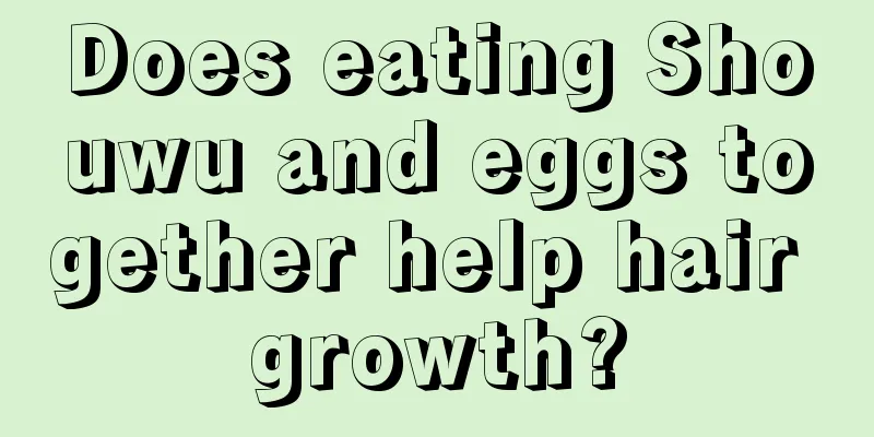 Does eating Shouwu and eggs together help hair growth?
