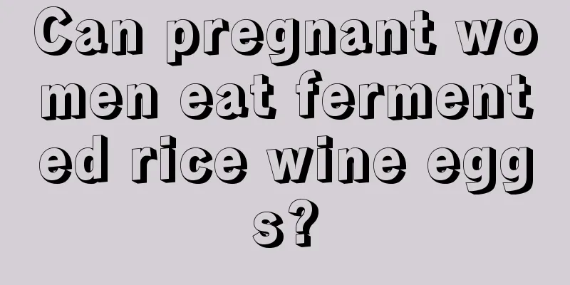 Can pregnant women eat fermented rice wine eggs?