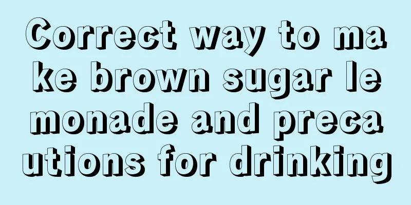 Correct way to make brown sugar lemonade and precautions for drinking