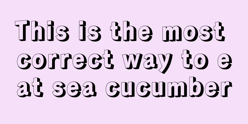 This is the most correct way to eat sea cucumber