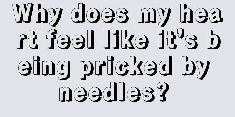 Why does my heart feel like it’s being pricked by needles? 