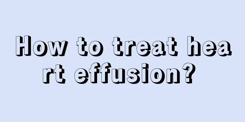 How to treat heart effusion? 