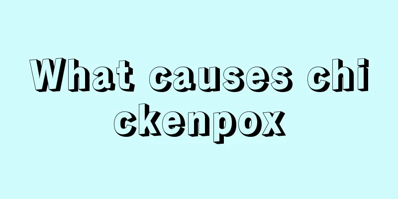 What causes chickenpox