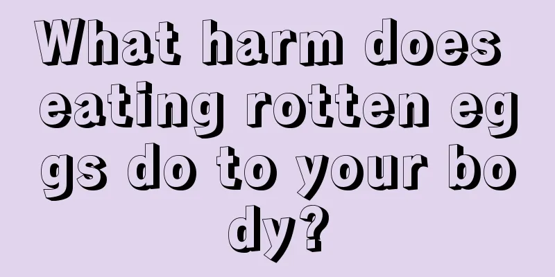 What harm does eating rotten eggs do to your body?