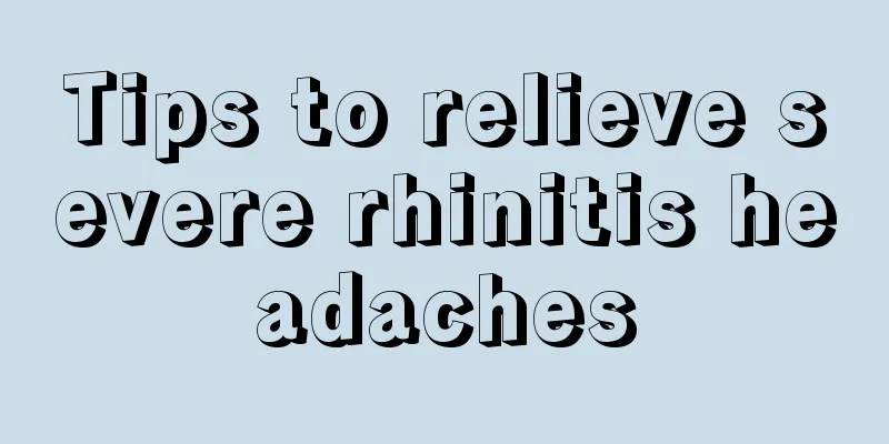 Tips to relieve severe rhinitis headaches