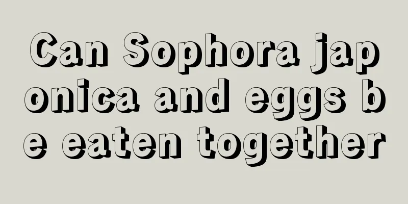 Can Sophora japonica and eggs be eaten together