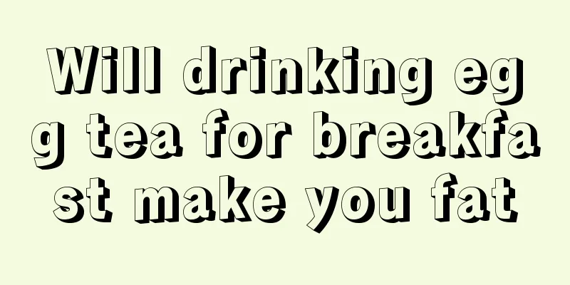 Will drinking egg tea for breakfast make you fat