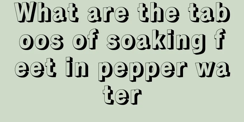 What are the taboos of soaking feet in pepper water