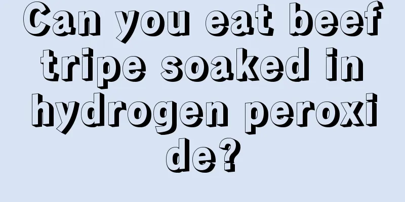 Can you eat beef tripe soaked in hydrogen peroxide?