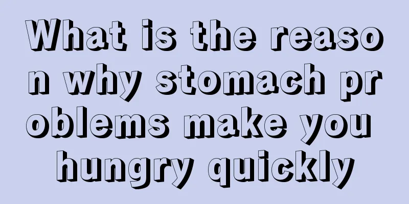 What is the reason why stomach problems make you hungry quickly