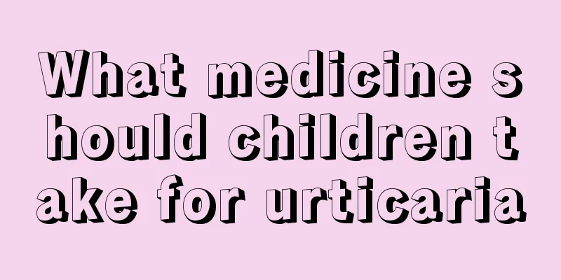 What medicine should children take for urticaria