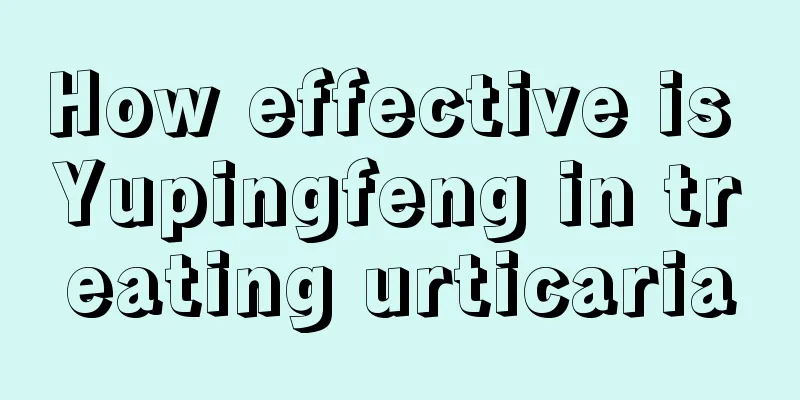 How effective is Yupingfeng in treating urticaria