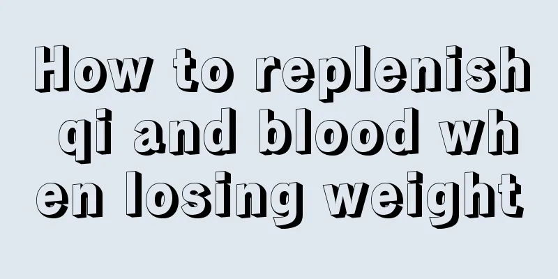 How to replenish qi and blood when losing weight