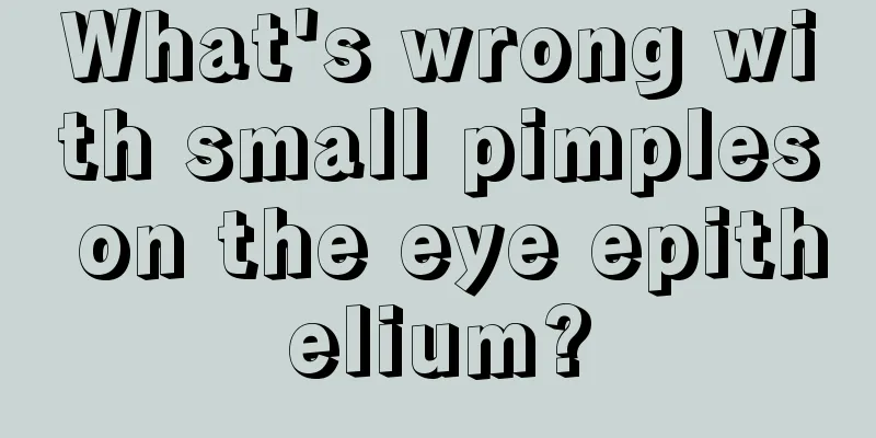 What's wrong with small pimples on the eye epithelium?
