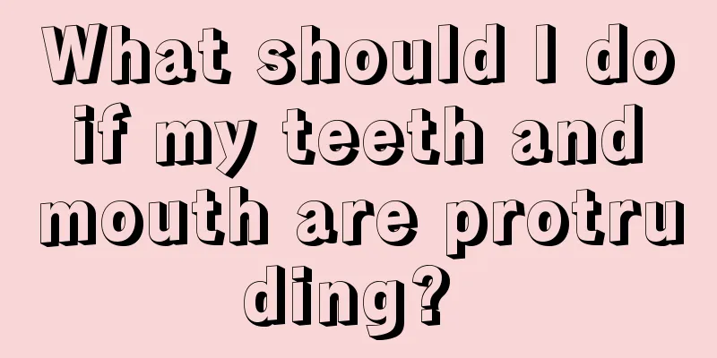 What should I do if my teeth and mouth are protruding? 