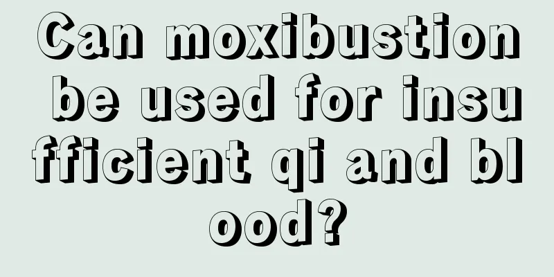 Can moxibustion be used for insufficient qi and blood?