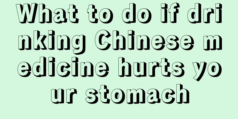 What to do if drinking Chinese medicine hurts your stomach