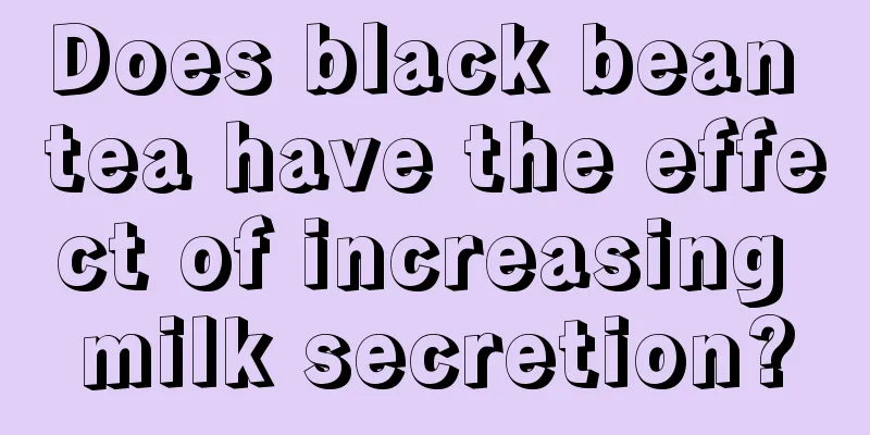 Does black bean tea have the effect of increasing milk secretion?