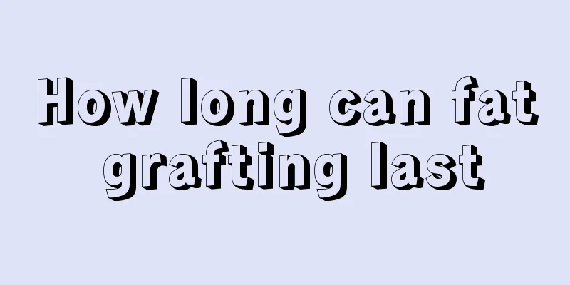 How long can fat grafting last