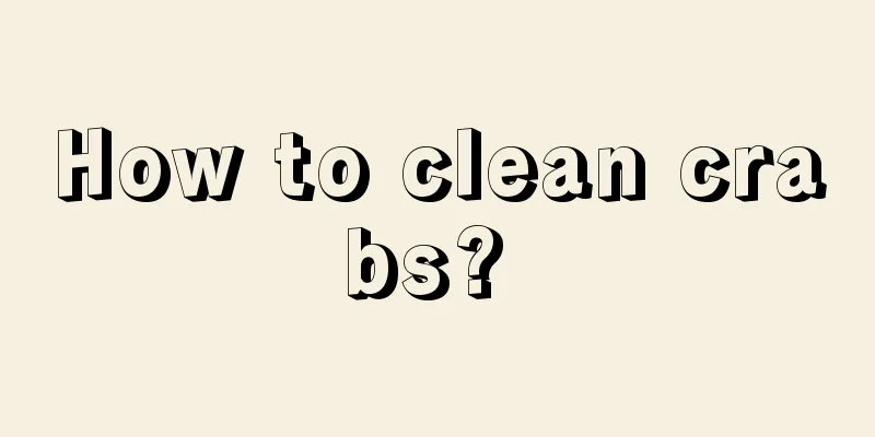 How to clean crabs? 