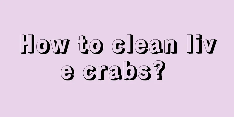How to clean live crabs? 