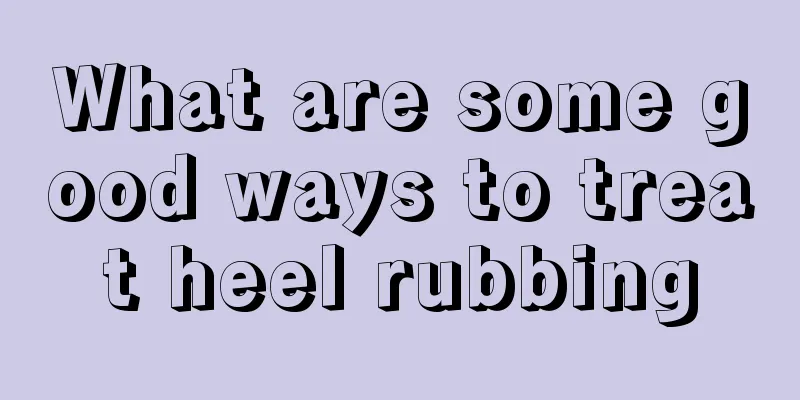 What are some good ways to treat heel rubbing