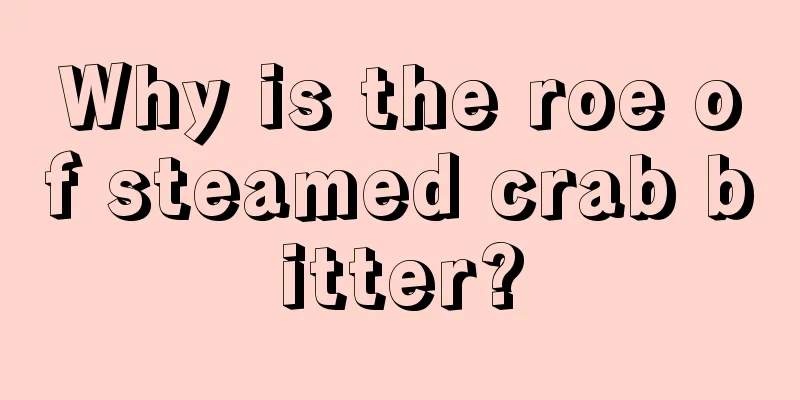 Why is the roe of steamed crab bitter?