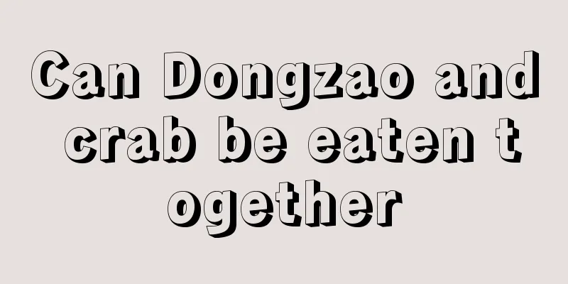 Can Dongzao and crab be eaten together