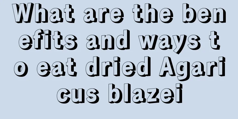 What are the benefits and ways to eat dried Agaricus blazei