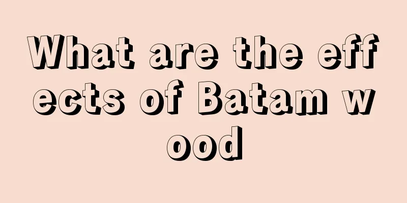 What are the effects of Batam wood