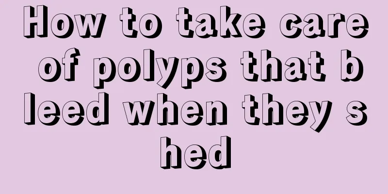 How to take care of polyps that bleed when they shed