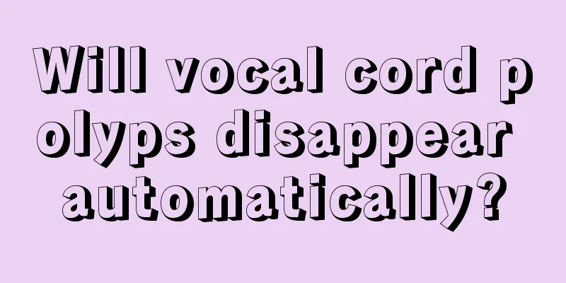 Will vocal cord polyps disappear automatically?