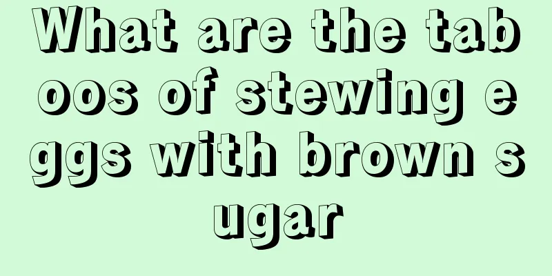 What are the taboos of stewing eggs with brown sugar