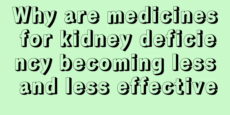 Why are medicines for kidney deficiency becoming less and less effective