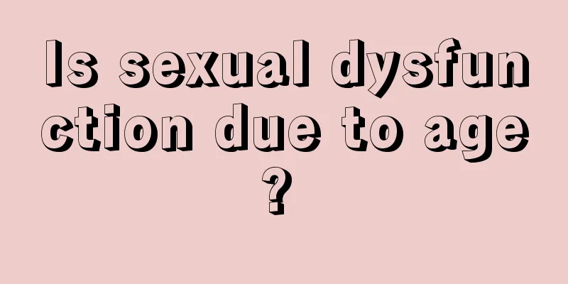 Is sexual dysfunction due to age? 