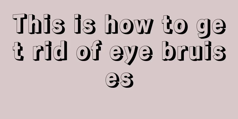 This is how to get rid of eye bruises