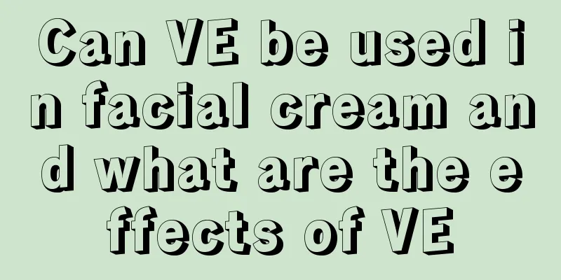 Can VE be used in facial cream and what are the effects of VE