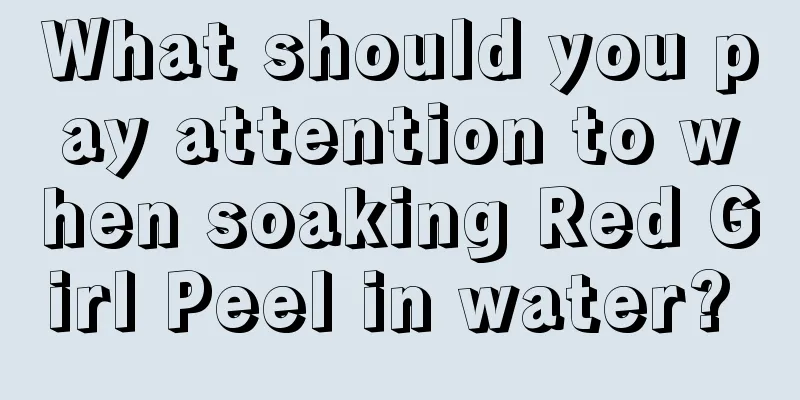 What should you pay attention to when soaking Red Girl Peel in water? 