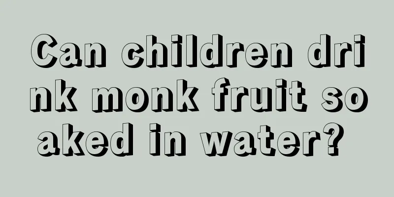Can children drink monk fruit soaked in water? 