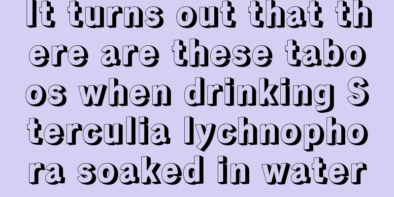 It turns out that there are these taboos when drinking Sterculia lychnophora soaked in water