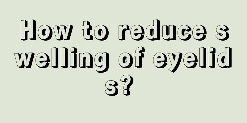 How to reduce swelling of eyelids? 