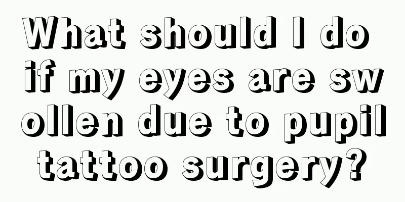What should I do if my eyes are swollen due to pupil tattoo surgery? 