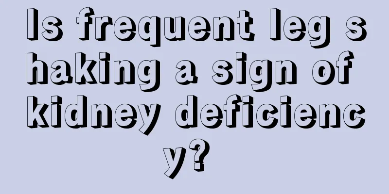 Is frequent leg shaking a sign of kidney deficiency? 