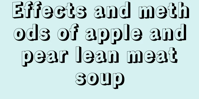 Effects and methods of apple and pear lean meat soup