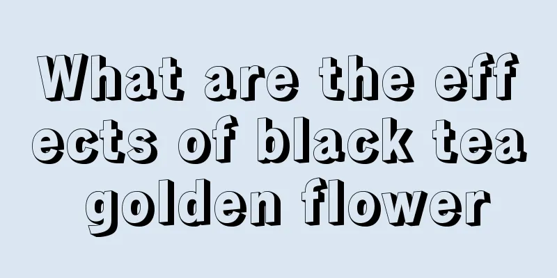 What are the effects of black tea golden flower