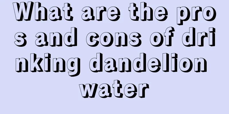 What are the pros and cons of drinking dandelion water