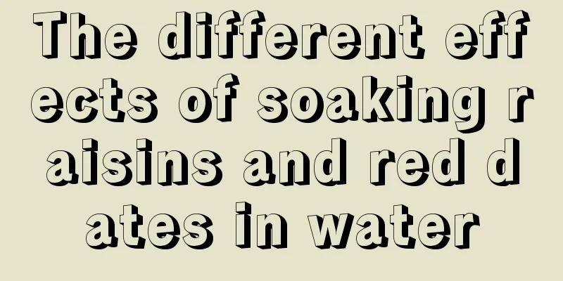 The different effects of soaking raisins and red dates in water