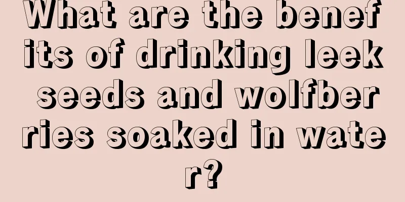 What are the benefits of drinking leek seeds and wolfberries soaked in water?