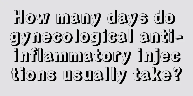 How many days do gynecological anti-inflammatory injections usually take?